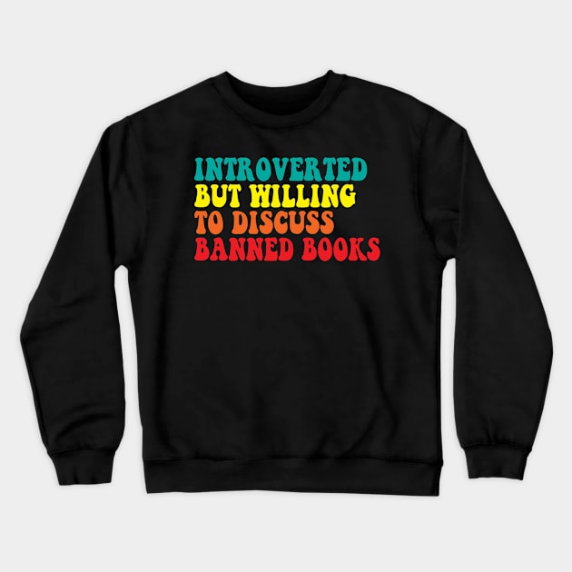 Introverted But Willing To Discuss banned books Crewneck Sweatshirt by Spit in my face PODCAST